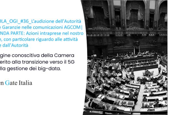 Indagine conoscitiva della Camera in merito alla transizione verso il 5G ed alla gestione dei big-data. | PILLOLA_OGI_#36_SECONDA PARTE