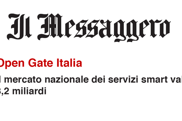 Il Messaggero: Open Gate Italia, il mercato dei servizi smart vale 3,2 miliardi