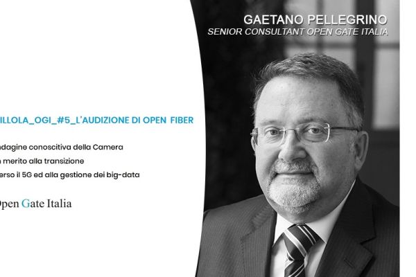Indagine conoscitiva della Camera in merito alla transizione verso il 5G ed alla gestione dei big-data. PILLOLA_OGI_#5_L’AUDIZIONE DI OPEN FIBER