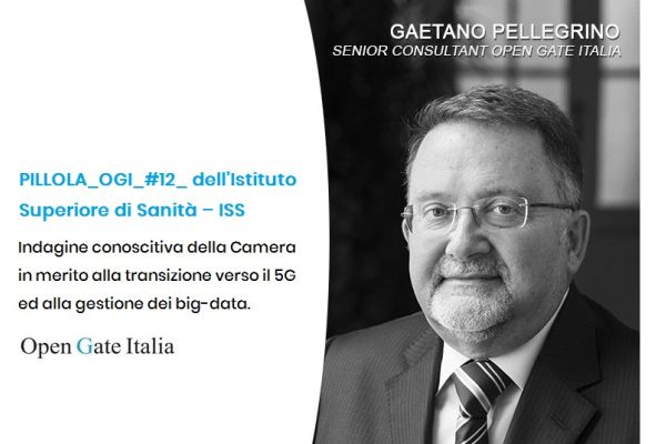 Indagine conoscitiva della Camera in merito alla transizione verso il 5G ed alla gestione dei big-data. PILLOLA_OGI_#12_ L’AUDIZIONE dell’Istituto Superiore di Sanità – ISS