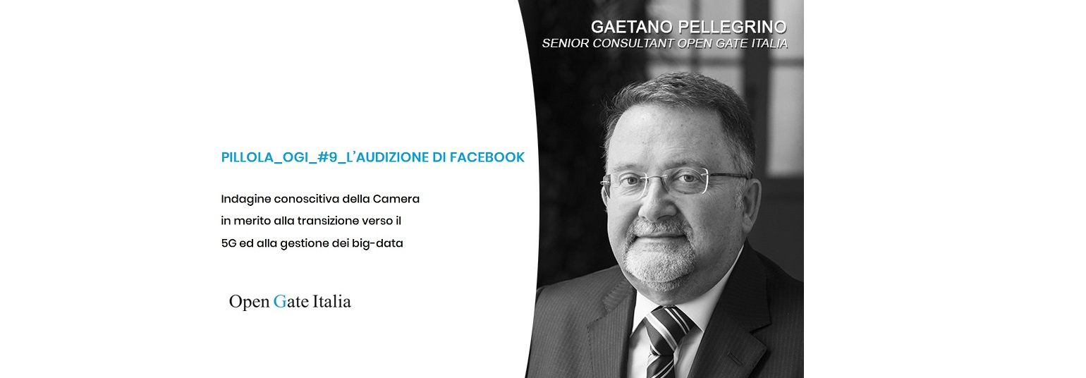 Indagine conoscitiva della Camera in merito alla transizione verso il 5G ed alla gestione dei big-data. PILLOLA_OGI_#9_L’AUDIZIONE DI FACEBOOK