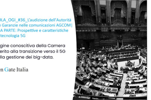 Indagine conoscitiva della Camera in merito alla transizione verso il 5G ed alla gestione dei big-data. | PILLOLA_OGI_#36_PRIMA PARTE