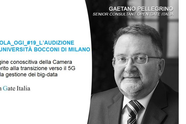 Indagine conoscitiva della Camera in merito alla transizione verso il 5G ed alla gestione dei big-data. PILLOLA_OGI_#19_L’AUDIZIONE dell’UNIVERSITÀ BOCCONI DI MILANO